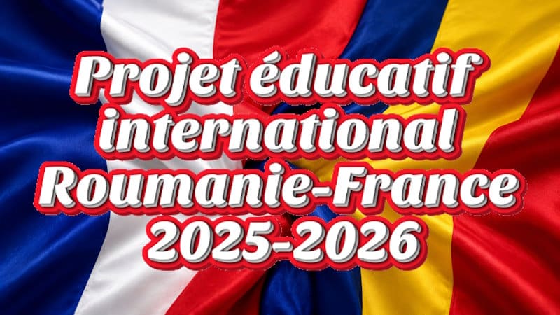 Projet éducatif international Roumanie-France 2025-2026